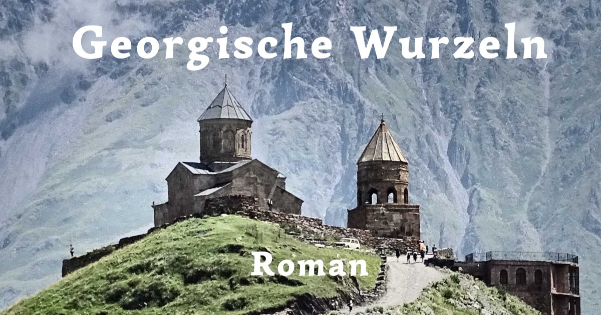 Georgische Wurzeln ✔ Roman von Thomas Berscheid ✔ Ebook